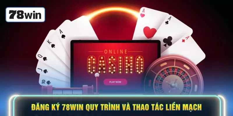 Đăng ký 78WIN quy trình và thao tác liền mạch