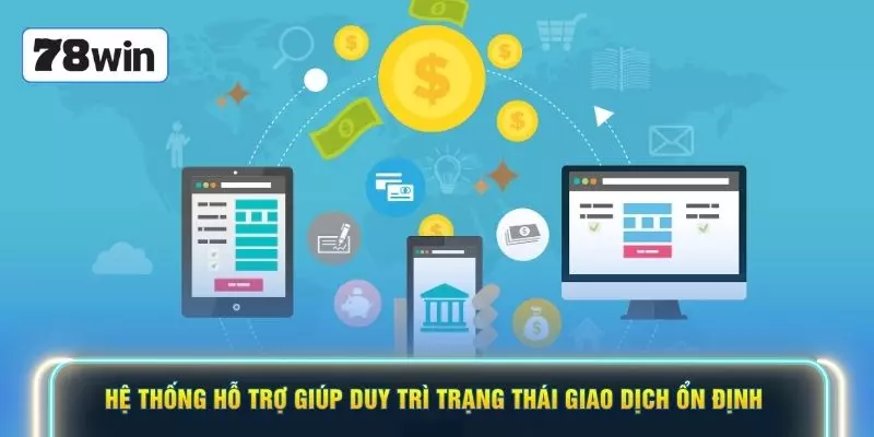 Hệ thống hỗ trợ giúp duy trì trạng thái giao dịch ổn định 