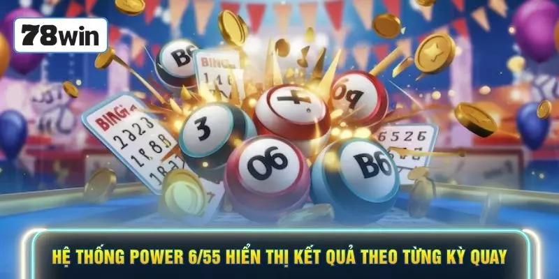 Hệ thống Power 6/55 hiển thị kết quả theo từng kỳ quay
