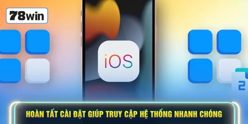 Hoàn tất cài đặt giúp truy cập hệ thống nhanh chóng
