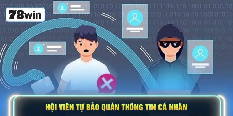 Hội viên tự bảo quản thông tin cá nhân