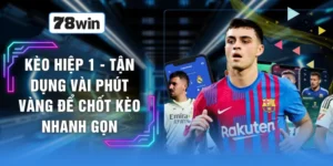 Kèo Hiệp 1 - Tận Dụng Vài Phút Vàng Để Chốt Kèo Nhanh Gọn