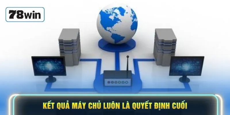 Kết quả máy chủ luôn là quyết định cuối