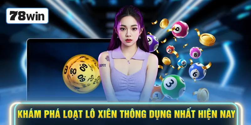 Khám phá loạt lô xiên thông dụng nhất hiện nay