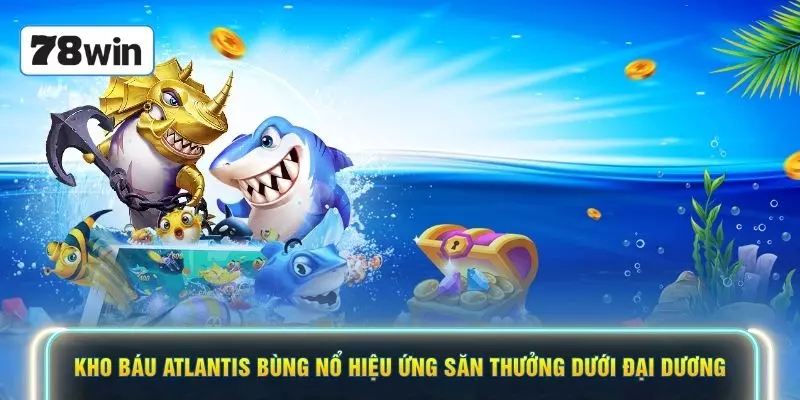 Kho báu Atlantis bùng nổ hiệu ứng săn thưởng dưới đại dương