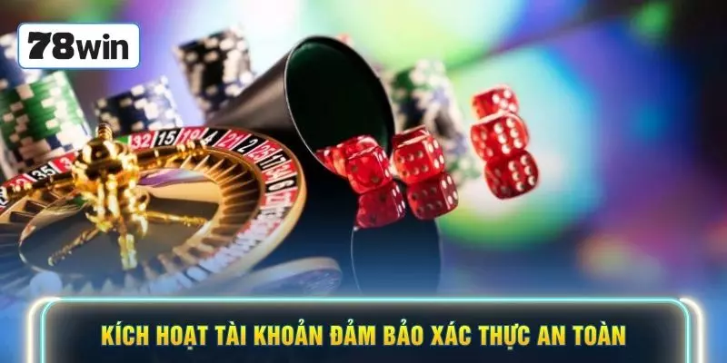 Kích hoạt tài khoản đảm bảo xác thực an toàn