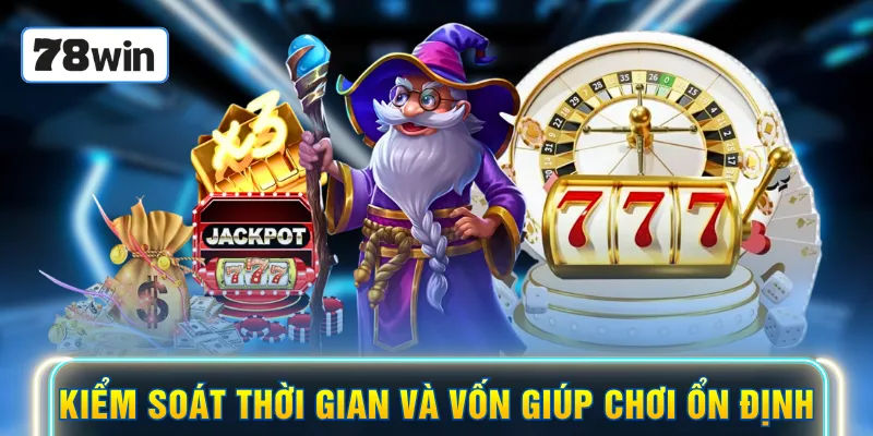 Kiểm soát thời gian và vốn giúp chơi ổn định