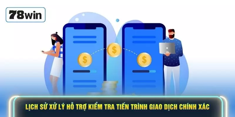 Lịch sử xử lý hỗ trợ kiểm tra tiến trình giao dịch chính xác