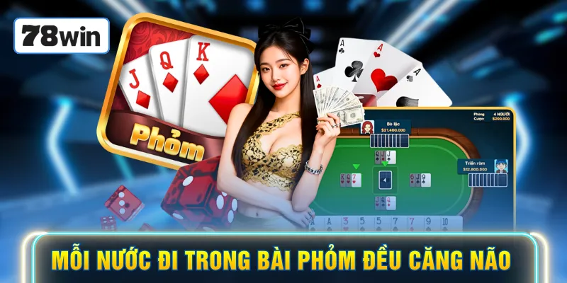 Mỗi nước đi trong bài phỏm đều căng não