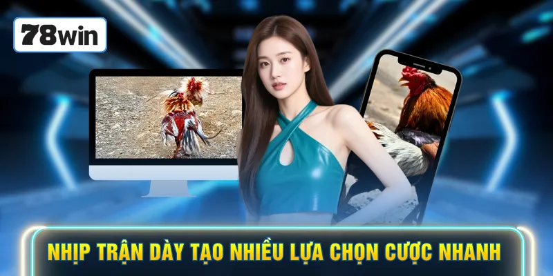 Nhịp trận dày tạo nhiều lựa chọn cược nhanh