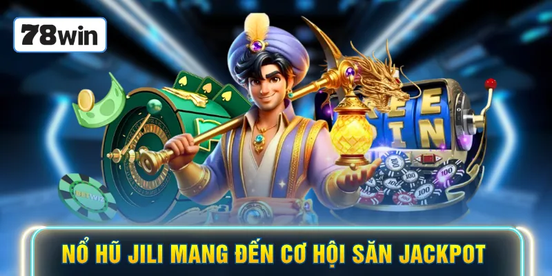 Nổ hũ JILI mang đến cơ hội săn jackpot
