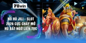Nổ Hũ JILI - Slot 2026 Cực Cháy Mở Hũ Bất Ngờ Liên Tục