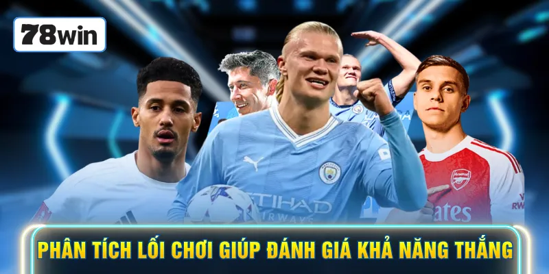 Phân tích lối chơi giúp đánh giá khả năng thắng