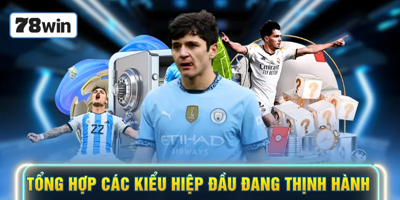Tổng hợp các kiểu hiệp đầu đang thịnh hành