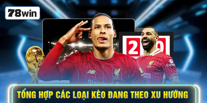 Tổng hợp các loại kèo đang theo xu hướng