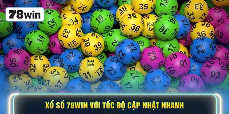 Xổ số 78WIN với tốc độ cập nhật nhanh